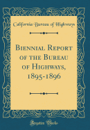 Biennial Report of the Bureau of Highways, 1895-1896 (Classic Reprint)