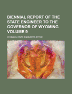 Biennial Report of the State Engineer to the Governor of Wyoming Volume 9 - United States Joint Chiefs of Staff, and Office, Wyoming State Engineer's