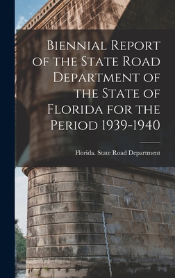 Biennial Report of the State Road Department of the State of Florida for the Period 1939-1940 - Florida State Road Department (Creator)