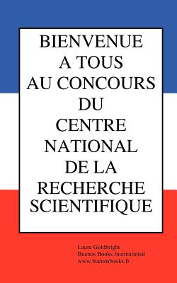 Bienvenue a Tous Au Concours Du Centre National de La Recherche Scientifique - Goldbright, Laure