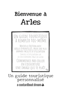 Bienvenue ? Arles: Un guide touristique personnalis?