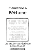Bienvenue ? B?thune: Un guide touristique personnalis?