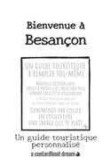 Bienvenue ? Besan?on: Un guide touristique personnalis?