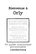 Bienvenue ? Orly: Un guide touristique personnalis?