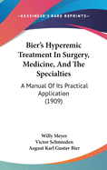 Bier's Hyperemic Treatment In Surgery, Medicine, And The Specialties: A Manual Of Its Practical Application (1909)