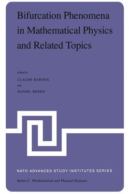 Bifurcation Phenomena in Mathematical Physics and Related Topics: Proceedings of the NATO Advanced Study Institute Held at Cargse, Corsica, France, June 24-July 7, 1979 - Bardos, C (Editor), and Bessis, D (Editor)