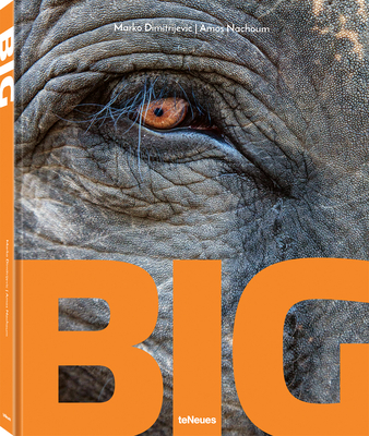 Big: A Photographic Album of the World's Largest Animals - Dimitrijevic, Marko, and Nachoum, Amos