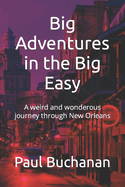 Big Adventures in the Big Easy: A weird and wonderous journey through New Orleans