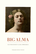 Big Alma: San Francisco's Alma Spreckels