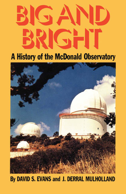 Big and Bright: A History of the McDonald Observatory - Evans, David S, and Mulholland, J Derral