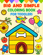 Big and Simple Coloring Book for Toddlers: Easy and Fun Coloring Pages For Kids, Preschool and Kindergarten