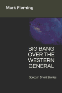 Big Bang Over the Western General: Scottish Short Stories