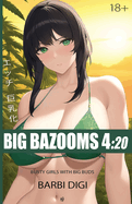 Big Bazooms 4: 20 - Busty Girls with Big Buds: 420-friendly Ecchi Art - 18+