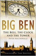Big Ben: The Bell, the Clock and the Tower