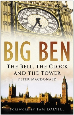 Big Ben: The Bell, the Clock and the Tower - MacDonald, Peter