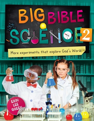 Big Bible Science 2: More Experiments that Explore God's World - Green, Erin Lee