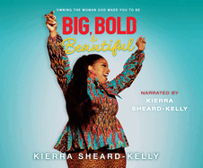 Big, Bold, and Beautiful: Owning the Woman God Made You to Be