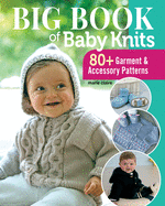 Big Book of Baby Knits: 80+ Garment and Accessory Patterns