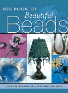 Big Book of Beautiful Beads: Over 100 Beading Projects You Can Make