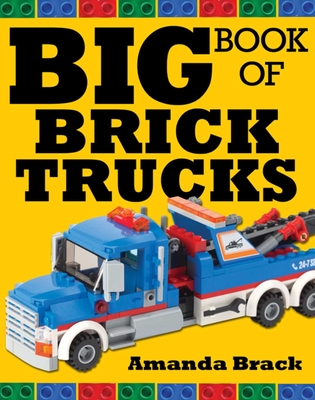 Big Book of Brick Trucks - Brack, Amanda