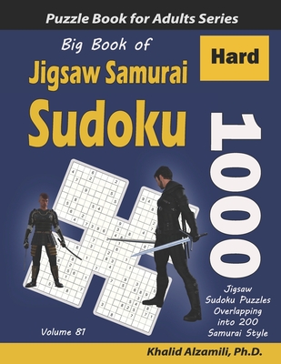 Big Book of Jigsaw Samurai Sudoku: 1000 Hard Jigsaw Sudoku Puzzles Overlapping into 200 Samurai Style - Alzamili, Khalid