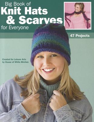 Big Book of Knit Hats & Scarves for Everyone - House of White Birches (Creator)