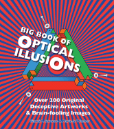 Big Book of Optical Illusions: Over 200 Original Deceptive Artworks & Brain-Fooling Images