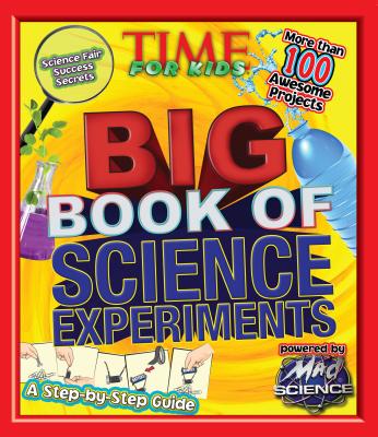 Big Book of Science Experiments: A Step-By-Step Guide - The Editors of Time for Kids