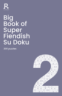 Big Book of Super Fiendish Su Doku Book 2: a bumper fiendish sudoku book for adults containing 300 puzzles