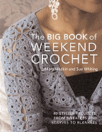 Big Book of Weekend Crochet: 40 Stylish Projects, from Sweaters and Scarves to Blankets