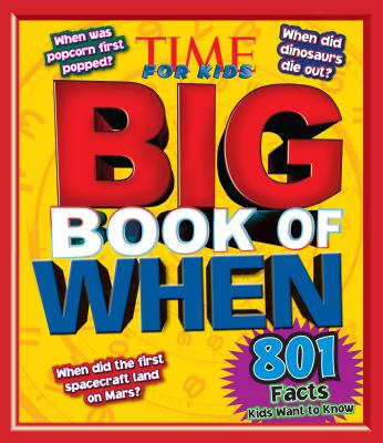 Big Book of When: 801 Facts Kids Want to Know - Editors, of,Time,for,Kids