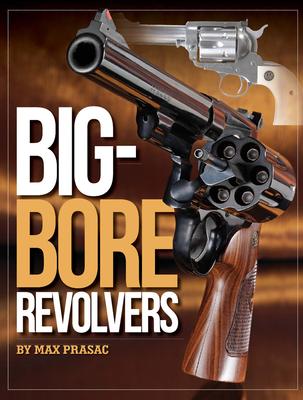 Big-Bore Revolvers - Prasac, Max