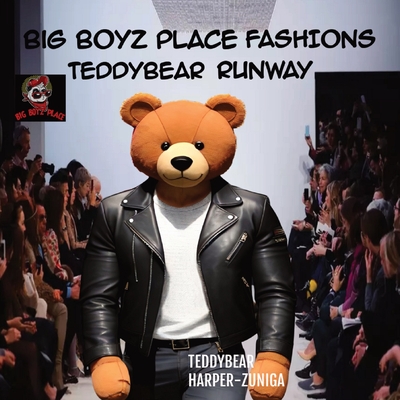 Big Boyz Place Fashions; Teddybear Runway - Harper-Zuniga, Teddybear