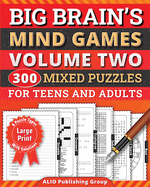 Big Brain's Mind Games Volume Two 300 Mixed Puzzles for Teens and Adults: A Logic Games Brain Training Activity Book For Seniors