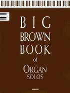 Big Brown Book of Organ Solos - Word Music (Creator), and Hal Leonard Publishing Corporation (Creator)