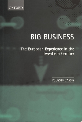 Big Business: The European Experience in the Twentieth Century - Cassis, Youssef