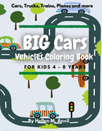 BIG CARS - Vehicles Coloring Book for kids 4-8 years: Cool Car Coloring Book with 75 pages of things that go: cars, trucks, planes and other vehicles for preschoolers, boys and girls ages 4-8