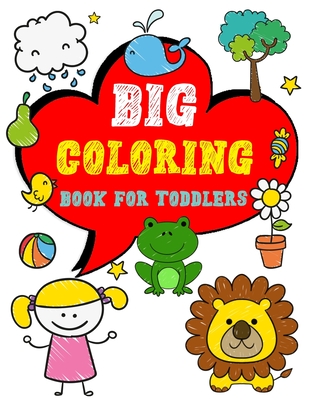 Big Coloring Book for Toddlers: Enjoy Jumbo Animals, Things Coloring Book for Toddlers, Kids, Boys, Girls Ages 2-4 Preschool and Kindergarten - Dodson, Activity