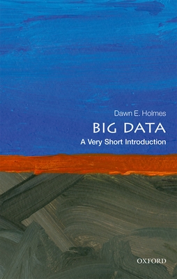 Big Data: A Very Short Introduction - Holmes, Dawn E.