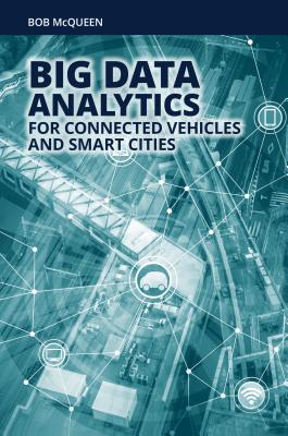 Big Data Analytics for Connected Vehicles and Smart Cities - McQueen, Bob, Captain