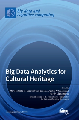 Big Data Analytics for Cultural Heritage - Wallace, Manolis (Guest editor), and Poulopoulos, Vassilis (Guest editor), and Antoniou, Angeliki (Guest editor)