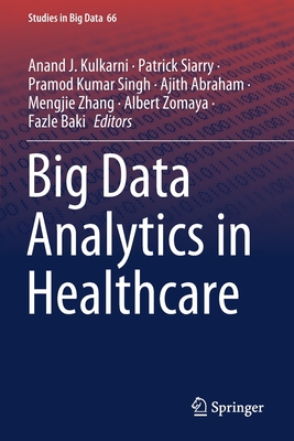 Big Data Analytics in Healthcare - Kulkarni, Anand J (Editor), and Siarry, Patrick (Editor), and Singh, Pramod Kumar (Editor)