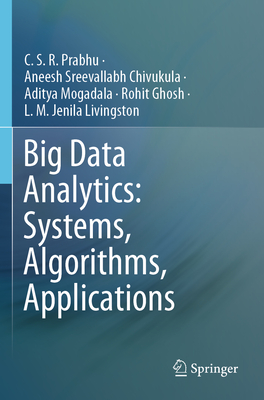 Big Data Analytics: Systems, Algorithms, Applications - Prabhu, C S R, and Chivukula, Aneesh Sreevallabh, and Mogadala, Aditya