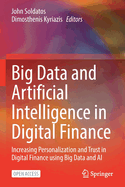 Big Data and Artificial Intelligence in Digital Finance: Increasing Personalization and Trust in Digital Finance using Big Data and AI