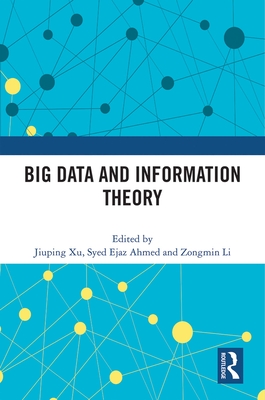 Big Data and Information Theory - Xu, Jiuping (Editor), and Ahmed, Syed Ejaz (Editor), and Li, Zongmin (Editor)
