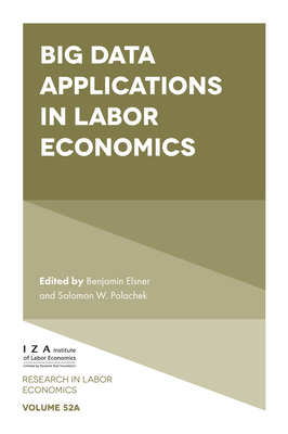 Big Data Applications in Labor Economics - Elsner, Benjamin (Editor), and Polachek, Solomon W (Editor)