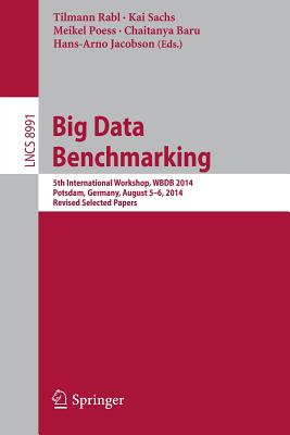 Big Data Benchmarking: 5th International Workshop, Wbdb 2014, Potsdam, Germany, August 5-6- 2014, Revised Selected Papers - Rabl, Tilmann (Editor), and Sachs, Kai (Editor), and Poess, Meikel (Editor)