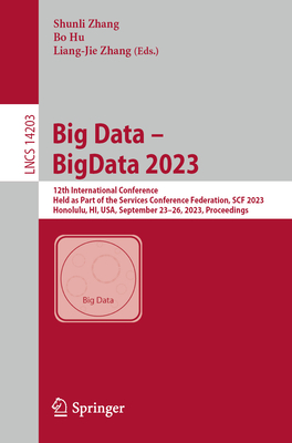 Big Data - BigData 2023: 12th International Conference, Held as Part of the Services Conference Federation, SCF 2023, Honolulu, HI, USA, September 23-26, 2023, Proceedings - Zhang, Shunli (Editor), and Hu, Bo (Editor), and Zhang, Liang-Jie (Editor)