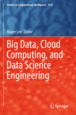 Big Data, Cloud Computing, and Data Science Engineering - Lee, Roger (Editor)