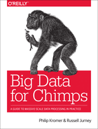 Big Data for Chimps: A Guide to Massive-Scale Data Processing in Practice